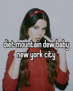 a woman in red shirt holding her hands up to her face with the words diet mountain dew baby new york city