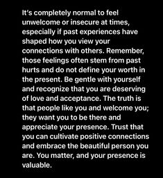 a poem written in black and white with the words it's completely normal to feel unwelconce or insecure at times, especially if past experiences have shaped