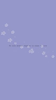 a purple background with white flowers and the words to live without hope is to ease love