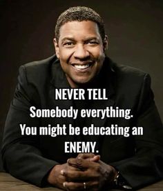 a man sitting at a table with a quote on it that says never tell somebody everything you might be educating an enemy