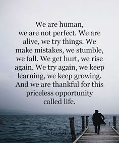 a person standing on a dock with a quote about life and the words we are human, we are not perfect