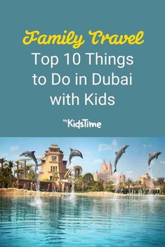 the top 10 things to do in dubai with kids, including dolphins and palm trees