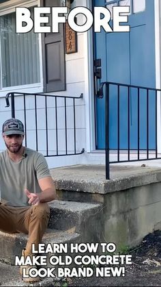 a man sitting on steps in front of a house with the words, how to make old concrete look brand new