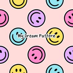 many different colored smiley faces on a pink background with the words, my dream pattern