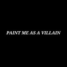 the words paint me as a villain on a black background