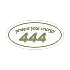 an oval sticker with the words protect your energy 444 written in green on it