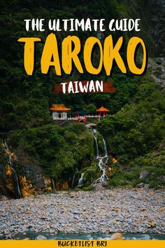 the ultimate guide to taroko in taiwan with text overlaying it and an image