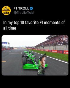 a green car driving down a race track with the caption saying, in my top 10 favorite fi moments of all time