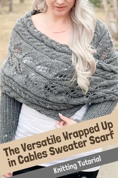 a woman wearing a gray knitted wrap with text overlay that reads, the vestile wrapped up in cables sweater scarf knitting pattern