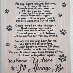 a wooden sign with paw prints on it that says, you'll always be there