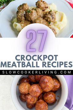 some meatballs and mashed potatoes in a white bowl with the words 27 crockpot meatball recipes