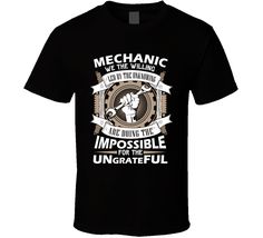 Mechanic In The Willing Impossible For Ungrateful T Shirt