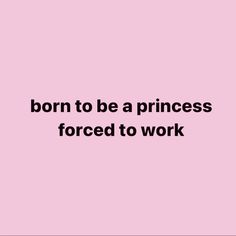 a pink background with the words born to be a princess forced to work