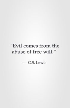 a quote from c s lewis on evil comes from the abysse of free will