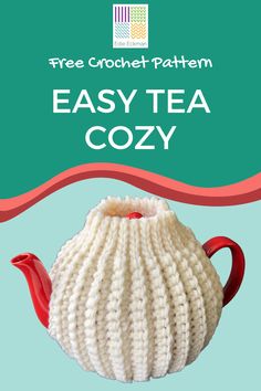 a knitted tea pot cover with the text free crochet pattern easy tea cozy