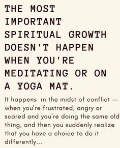 the most important spiritful growth doesn't happen when you're meditating or on a yoga mat