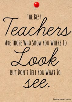 the best teachers are those who show you where to look but don't tell you what to see