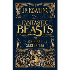 the book cover for fantastic beasts by j k rowling