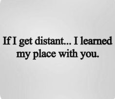 the words if i get distant, i learned my place with you