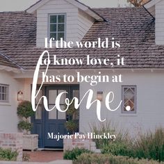 a house with the words if the world is know love, it has to begin at home