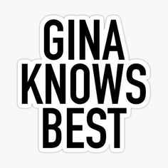 the words gina knows best in black sticker