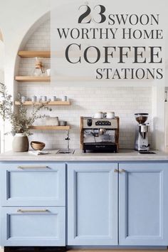 blue kitchen cabinets with the words 25 swoon worthy home coffee stations on top of them