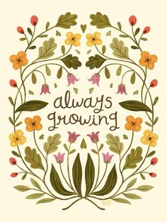 the words always growing are surrounded by colorful flowers and leaves in a circular frame on a white background