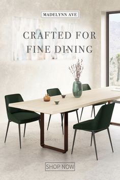 a dining table with green chairs in front of a window that reads, crafted for fine dining