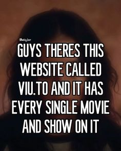 a woman with long hair and black eyes has the words guy's theres this website called vuu to and it has every single movie and show on it