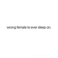 the words wrong female to ever sleep on are shown in black and white, against a white background