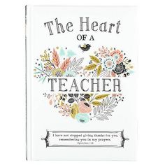 the heart of a teacher is surrounded by flowers and birds on a white book cover