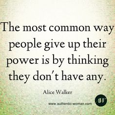 the most common way people give up their power is by thinking they don't have any