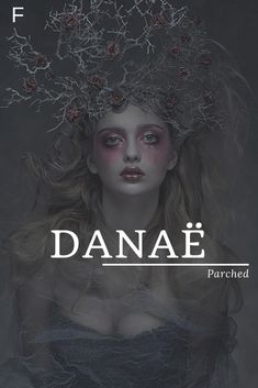 a woman with flowers on her head and the words danae in front of her