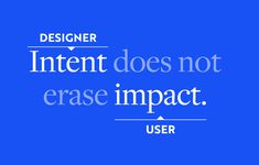 a blue background with white text that says, designer intent does not erase impact user