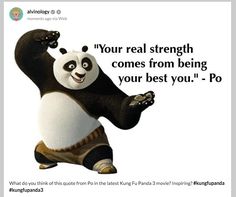 a panda bear is dancing with his arms in the air and saying, your real strength comes from being your best you - po