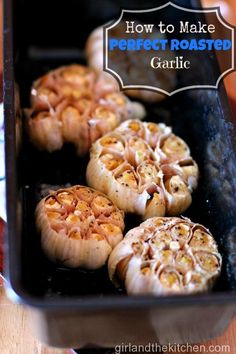 how to make perfect roaster garlic in the oven with text overlay that reads, how to make perfect roaster garlic