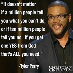 When God Says Yes, Tyler Perry Quotes, God Says, Keep The Faith, Say Yes, Inspirational Message, Quotes About God, New People