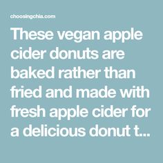 a quote that reads, these vegan apple cider donuts are baked rather than fried and made with fresh apple cider for a delicious donut