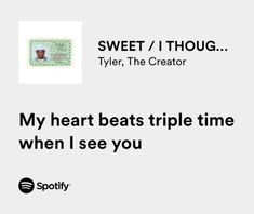 an ad for spotify with the caption sweet / i thought tyler, the creator my heart beats triple time when i see you