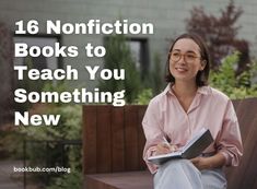 a woman sitting on a bench with a book in her lap and the words 16 non fiction books to teach you something new