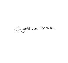 the words it's just science written in black ink