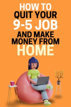 a woman sitting on a bean bag chair with her laptop in front of her and the text how to quit your 9 - 5 job and make money from home