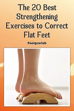 the 20 best strengthing exercises to correct flat feet by footgearbab