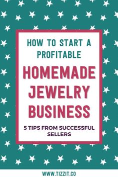 How to start a profitable homemade jewelry business | Tizzit.co - start and grow a successful handmade business Handmade Jewelry To Sell, Selling Handmade Jewelry, Handmade Jewellery Homemade Jewelry, Bead Business