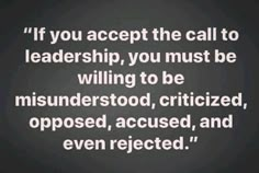 a black and white photo with the words if you accept the call to leadership, you must be willing to be misondered,