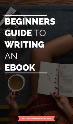 a woman reading a book and holding a cup of coffee with the title, beginner's guide to writing an ebook