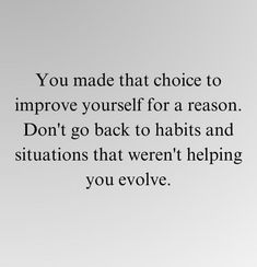 the quote you made that choice to improve yourself for a reason don't go back to