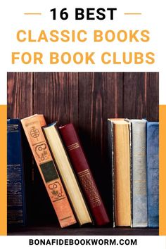 Black and orange text at the top that reads "16 Best Classic Books for Book Clubs" with an image below featuring multi-colored old books against a wooden background. Classic Novels To Read Book Lists, Classic Books To Read List, Classic Must Read Books, Books For Book Club