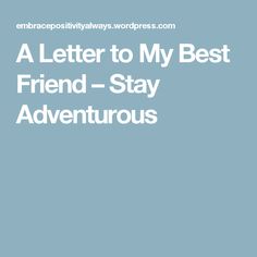 the words, a letter to my best friend - stay adventrous are in white