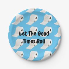 a paper plate with toilet paper on it that says, let the good times roll